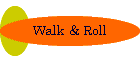 Walk & Roll